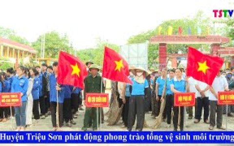 HUYỆN TRIỆU SƠN PHÁT ĐỘNG PHONG TRÀO TỔNG VỆ SINH MÔI TRƯỜNG