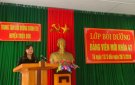 Khai giảng lớp bồi dưỡng Đảng viên mới khóa 47. 